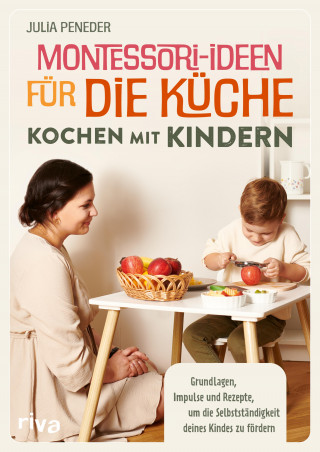 Julia Peneder: Montessori-Ideen für die Küche – Kochen mit Kindern