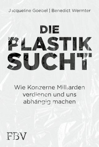 Jacqueline Goebel, Benedict Wermter: Die Plastiksucht