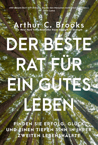 Arthur C. Brooks: Der beste Rat für ein gutes Leben