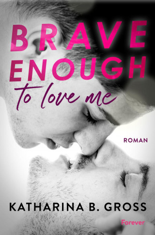 Katharina B. Gross: Brave enough to love me. Moritz & Sebastian