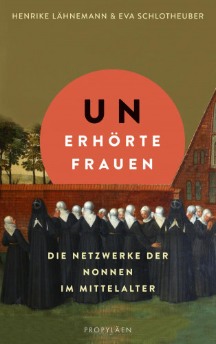 Henrike Lähnemann, Eva Schlotheuber: Unerhörte Frauen