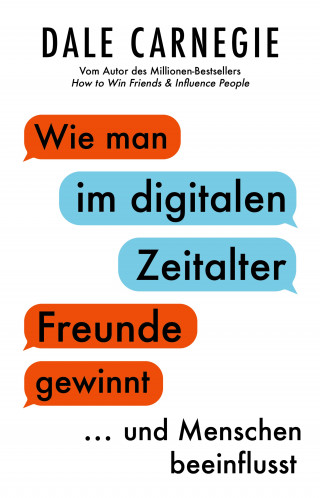 Dale Carnegie: Wie man im digitalen Zeitalter Freunde gewinnt und Menschen beeinflusst