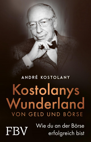 André Kostolany: Wunderland von Geld und Börse