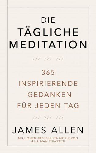 James Allen: Die tägliche Meditation