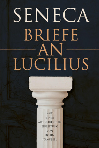 Lucius Annaeus Seneca: Briefe an Lucilius