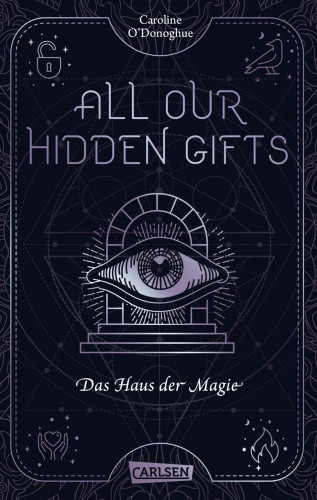 Caroline O'Donoghue: All Our Hidden Gifts - Das Haus der Magie (All Our Hidden Gifts 3)