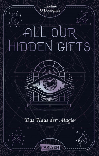 Caroline O'Donoghue: All Our Hidden Gifts - Das Haus der Magie (All Our Hidden Gifts 3)