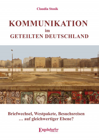 Claudia Stosik: Kommunikation im geteilten Deutschland
