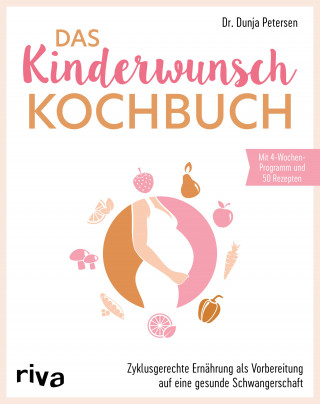 Dunja Petersen: Das Kinderwunsch-Kochbuch