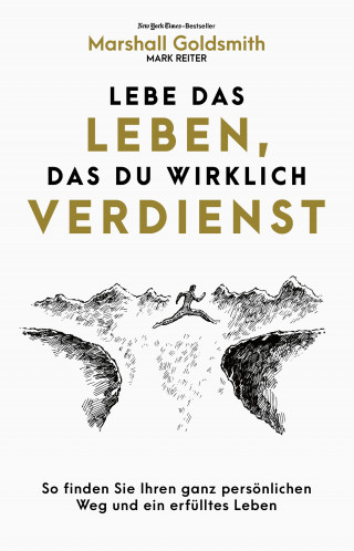 Marshall Goldsmith: Lebe das Leben, das du wirklich verdienst