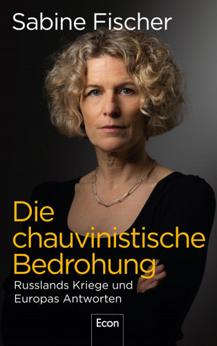 Sabine Fischer: Die chauvinistische Bedrohung
