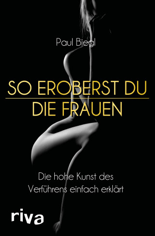 Paul Biegl: So eroberst du die Frauen