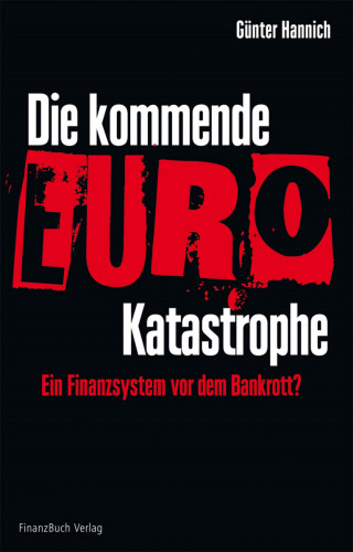Hannich Günter: Die kommende Euro-Katastrophe