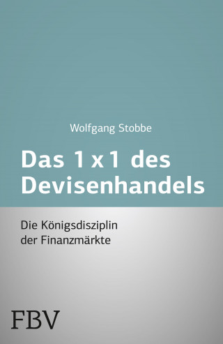 Wolfgang Stobbe: Das 1x1 des Devisenhandels