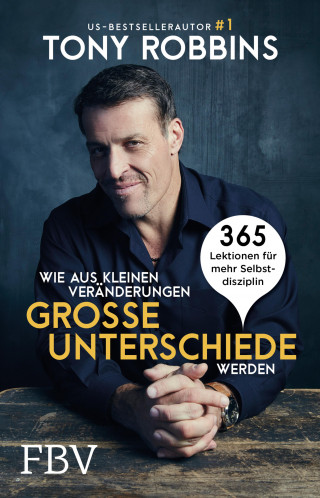 Tony Robbins: Wie aus kleinen Veränderungen große Unterschiede werden