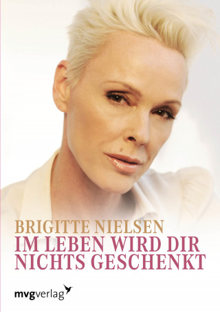 Brigitte Nielsen: Im Leben wird dir nichts geschenkt.