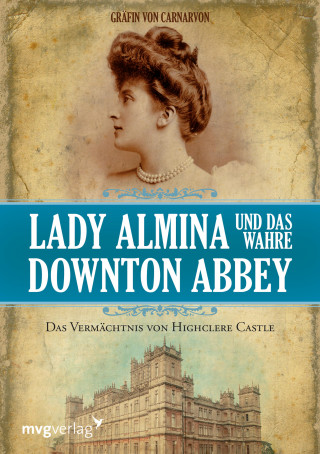 Gräfin von Carnarvon: Lady Almina und das wahre Downton Abbey
