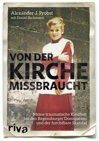 Alexander J. Probst, Daniel Oliver Bachmann: Von der Kirche missbraucht