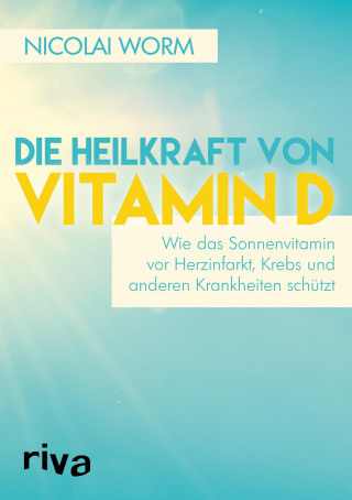Nicolai Worm: Die Heilkraft von Vitamin D