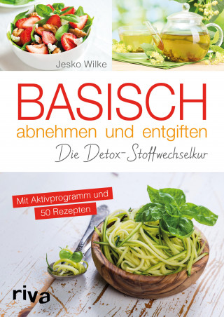 Jesko Wilke: Basisch abnehmen und entgiften