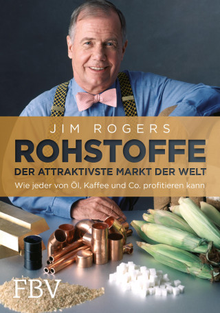Jim Rogers: Rohstoffe - Der attraktivste Markt der Welt