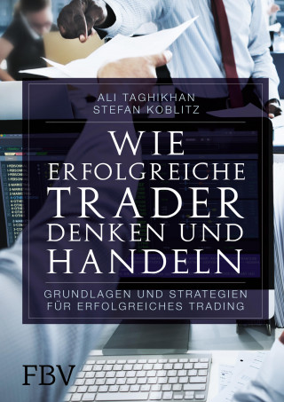 Ali Taghikhan, Stefan Koblitz: Wie erfolgreiche Trader denken und handeln