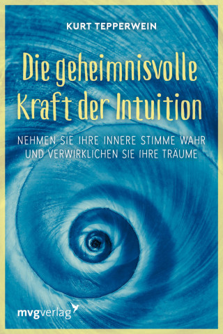 Kurt Tepperwein: Die geheimnisvolle Kraft der Intuition