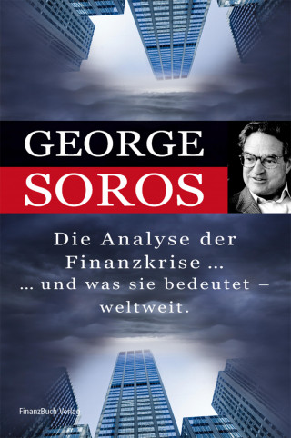 George Soros: Die Analyse der Finanzkrise ...und was sie bedeutet - weltweit.