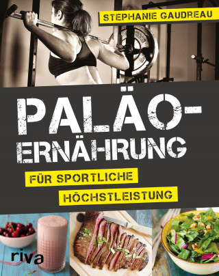 Stephanie Gaudreau: Paläo-Ernährung für sportliche Höchstleistung