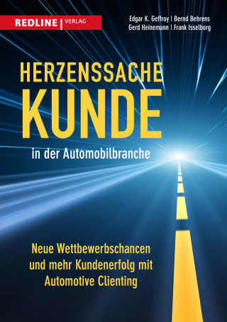 Edgar K. Geffroy, Bernd Behrens, Gerd Heinemann, Frank Isselborg: Herzenssache Kunde in der Automobilbranche