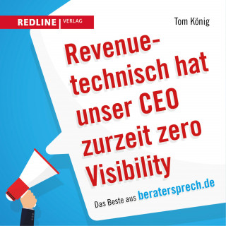 Tom König: Revenuetechnisch hat unser CEO zurzeit zero Visibility