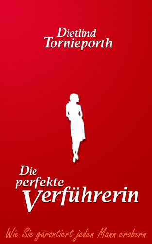 Dietlind Tornieporth: Die perfekte Verführerin