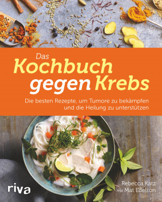 Rebecca Katz: Das Kochbuch gegen Krebs