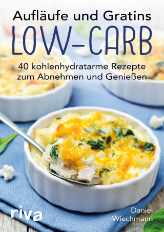 Daniel Wiechmann: Aufläufe und Gratins Low-Carb