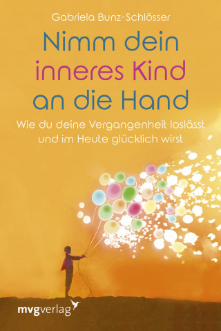 Gabriela Bunz-Schlösser: Nimm dein inneres Kind an die Hand