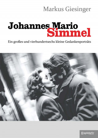 Markus Giesinger: Johannes Mario Simmel - Ein großes und vierhundertsechs kleine Gedankenporträts