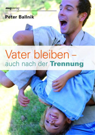 Peter Ballnik: Vater bleiben - auch nach der Trennung