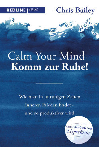 Chris Bailey: Calm your mind – Komm zur Ruhe!