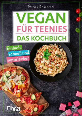 Patrick Rosenthal: Vegan für Teenies: Das Kochbuch