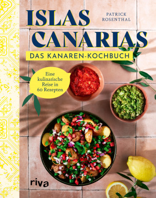 Patrick Rosenthal: Islas Canarias: Das Kanaren-Kochbuch