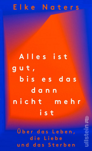 Elke Naters: Alles ist gut, bis es das dann nicht mehr ist