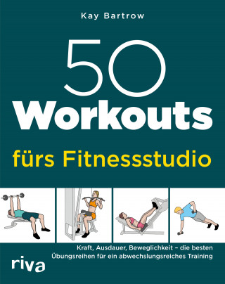 Kay Bartrow: 50 Workouts fürs Fitnessstudio