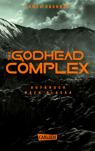 James Dashner: The Godhead Complex - Aufbruch nach Alaska (The Maze Cutter 2)