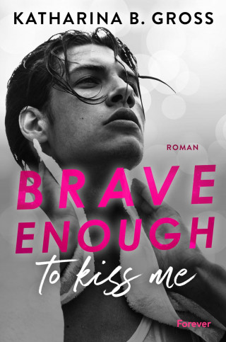 Katharina B. Gross: Brave enough to kiss me. Florian & Tobias