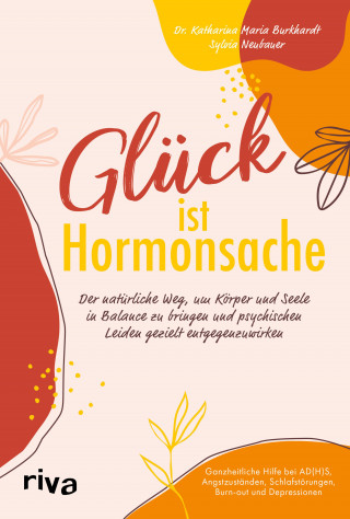 Katharina Maria Burkhardt, Sylvia Neubauer: Glück ist Hormonsache