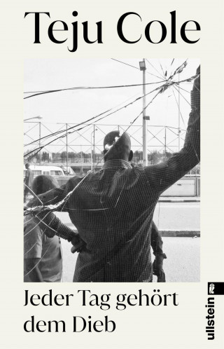 Teju Cole: Jeder Tag gehört dem Dieb
