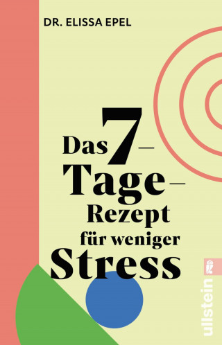 Elissa Epel: Das 7-Tage-Rezept für weniger Stress
