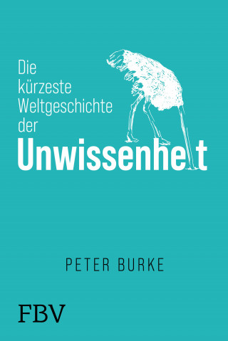 Peter Burke: Die kürzeste Weltgeschichte der Unwissenheit