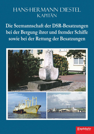 Hans-Hermann Diestel: Die Seemannschaft der DSR-Besatzungen bei der Bergung ihrer und fremder Schiffe sowie bei der Rettung der Besatzungen