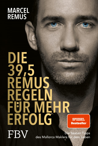 Marcel Remus: Die 39,5 Remus-Regeln für mehr Erfolg